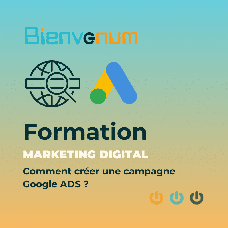 Comment créer une campagne Google ADS ?